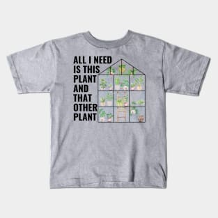 All I Need Is This Plant And That Other Plant Kids T-Shirt